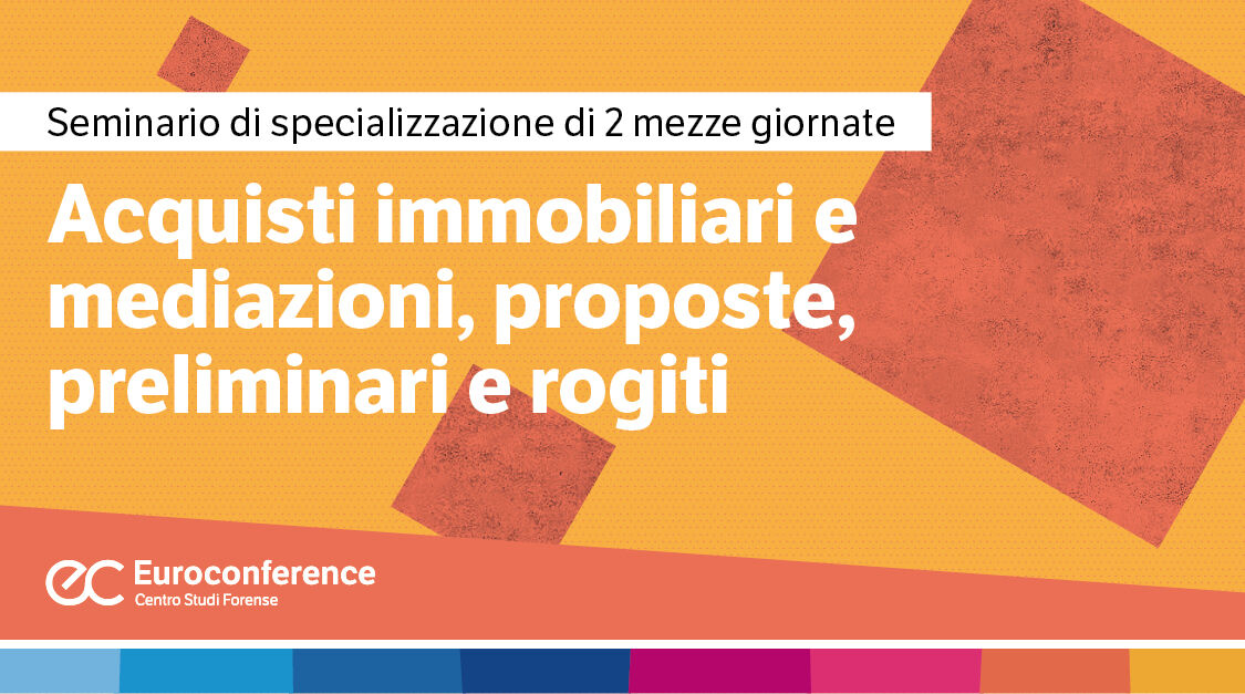 Immagine Acquisti immobiliari e mediazioni, proposte, preliminari e rogiti | Euroconference